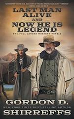 Last Man Alive and Now He Is Legend: Two Full Length Western Novels 