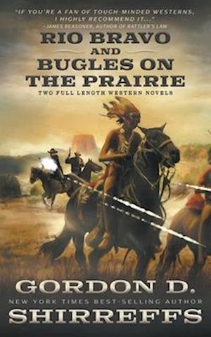 Rio Bravo and Bugles On The Prairie: Two Full Length Western Novels