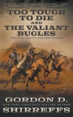 Too Tough To Die and The Valiant Bugles: Two Full Length Western Novels 