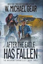After The Eagle Has Fallen: The Wyoming Chronicles: Book Three 