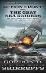 Action Front! And The Gray Sea Raiders: Two Full-Length Historical Novels of the American Civil War 