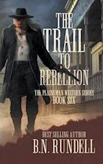 The Trail to Rebellion: A Classic Western Series 