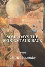 Some Days the Spoons Talk Back 