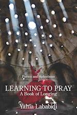 Learning to Pray: A Book of Longing 