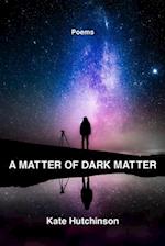 A Matter of Dark Matter 