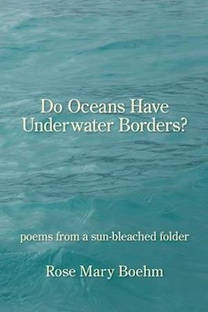 Do Oceans Have Underwater Borders?: poems from a sun-bleached folder