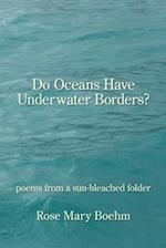 Do Oceans Have Underwater Borders?: poems from a sun-bleached folder 