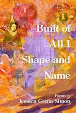 Built of All I Shape and Name 