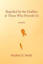 Beguiled by the Frailties of Those Who Precede Us 