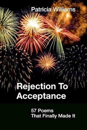 REJECTION to ACCEPTANCE: 57 Poems That Finally Made It