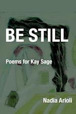 Be Still: Poems for Kay Sage 