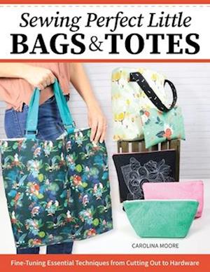 Sewing Perfect Little Bags and Totes