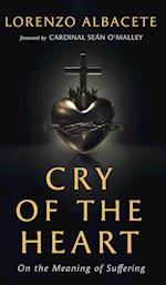 Cry of the Heart: On the Meaning of Suffering 