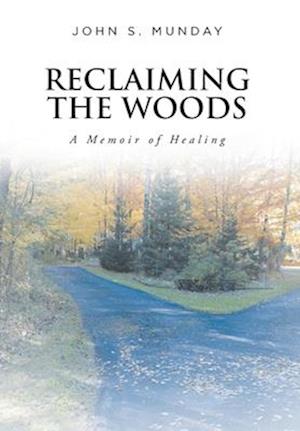 Reclaiming The Woods A Memoir of Healing
