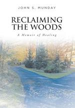 Reclaiming The Woods A Memoir of Healing 