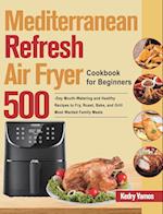 Mediterranean Refresh Air Fryer Cookbook for Beginners