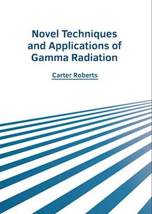 Novel Techniques and Applications of Gamma Radiation