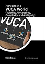 Managing in a Vuca World (Volatility, Uncertainty, Complexity and Ambiguity)