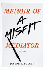 Memoir of a Misfit Mediator: A Novel 