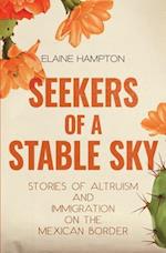Seekers of a Stable Sky: Stories of Altruism and Immigration on the Mexican Border 