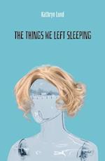 The Things We Left Sleeping 