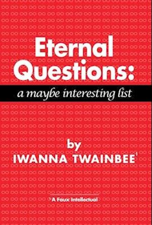 Eternal Questions: A Maybe Interesting List