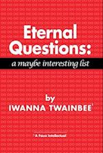 Eternal Questions: A Maybe Interesting List 