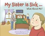 My Sister is Sick, What About Me? 