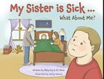 My Sister is Sick, What About Me? 