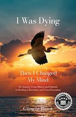 I Was Dying...Then I Changed My Mind 