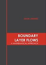 Boundary Layer Flows: A Mathematical Approach 