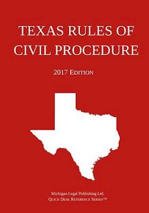 Texas Rules of Civil Procedure; 2017 Edition