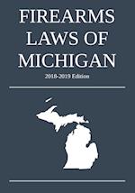Firearms Laws of Michigan; 2018-2019 Edition