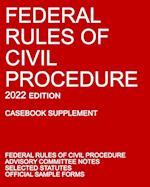 Federal Rules of Civil Procedure; 2022 Edition (Casebook Supplement): With Advisory Committee Notes, Selected Statutes, and Official Forms 