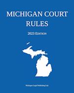 Michigan Court Rules; 2023 Edition 