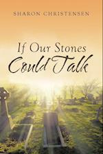 If Our Stones Could Talk