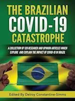 THE BRAZILIAN COVID-19 CATASTROPHE: A COLLECTION OF 120 RESEARCH AND OPINION ARTICLES WHICH EXPLORE AND EXPLAIN THE IMPACT OF COVID-19 IN BRAZIL 