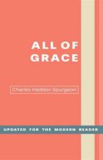 All of Grace : An Earnest Word for Those Seeking Salvation by the Lord Jesus Christ