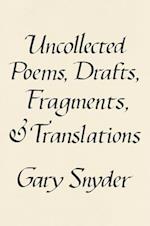 Uncollected Poems, Drafts, Fragments, And Translations