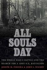 All Souls Day: The World War II Battle and the Search for a Lost U.S. Battalion