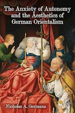 The Anxiety of Autonomy and the Aesthetics of German Orientalism