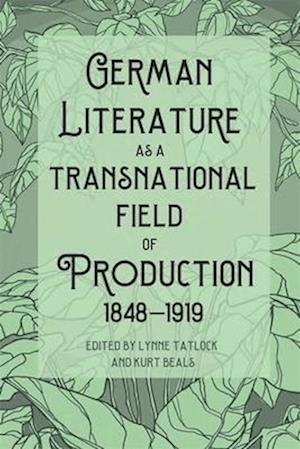 German Literature as a Transnational Field of Production, 1848-1919