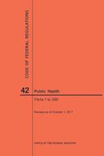 Code of Federal Regulations Title 42, Public Health, Parts 1-399, 2017