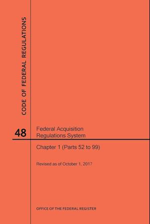 Code of Federal Regulations Title 48, Federal Acquisition Regulations System (Fars), Part 1 (Parts 52-99), 2017