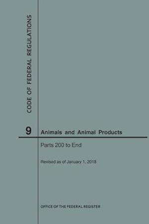 Code of Federal Regulations Title 9, Animals and Animal Products, Parts 200-End, 2018