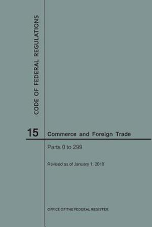 Code of Federal Regulations Title 15, Commerce and Foreign Trade, Parts 0-299, 2018