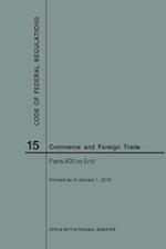 Code of Federal Regulations Title 15, Commerce and Foreign Trades, Parts 800-End, 2018