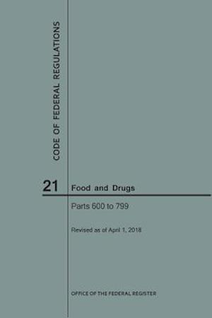 Code of Federal Regulations Title 21, Food and Drugs, Parts 600-799, 2018