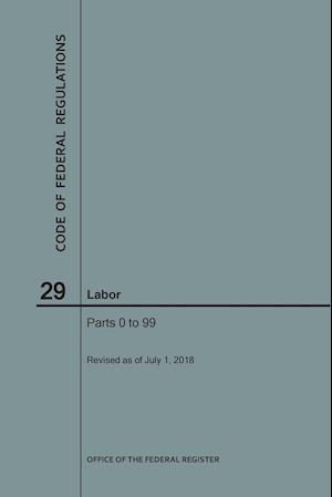 Code of Federal Regulations Title 29, Labor, Parts 0-99, 2018