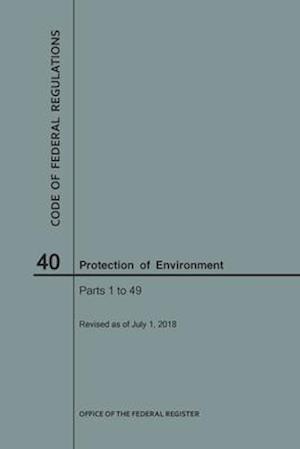 Code of Federal Regulations Title 40, Protection of Environment, Parts 1-49, 2018